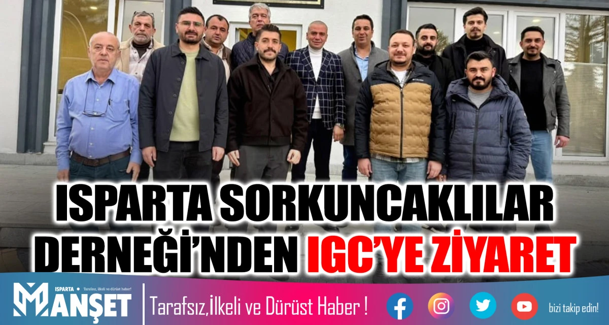 ISPARTA SORKUNCAKLILAR DERNEĞİ&rsquo;NDEN IGC&rsquo;YE ZİYARET