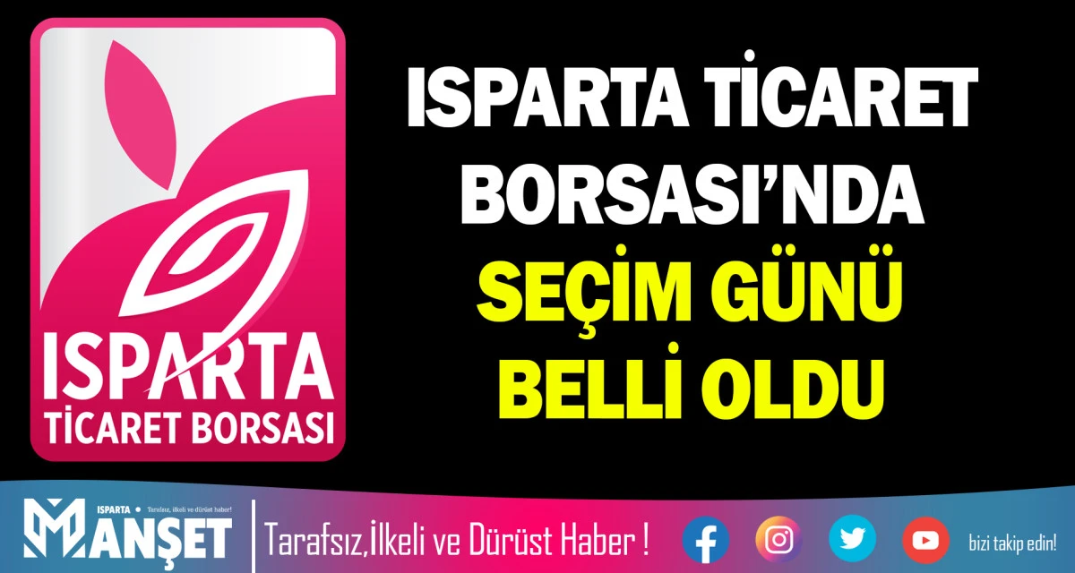 ISPARTA TİCARET BORSASI&rsquo;NDA SE&Ccedil;İM G&Uuml;N&Uuml; BELLİ OLDU