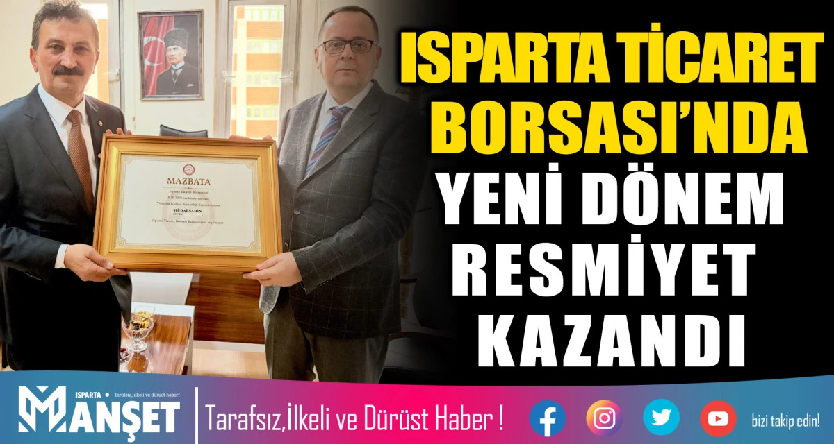 ISPARTA TİCARET BORSASI&rsquo;NDA YENİ D&Ouml;NEM RESMİYET KAZANDI