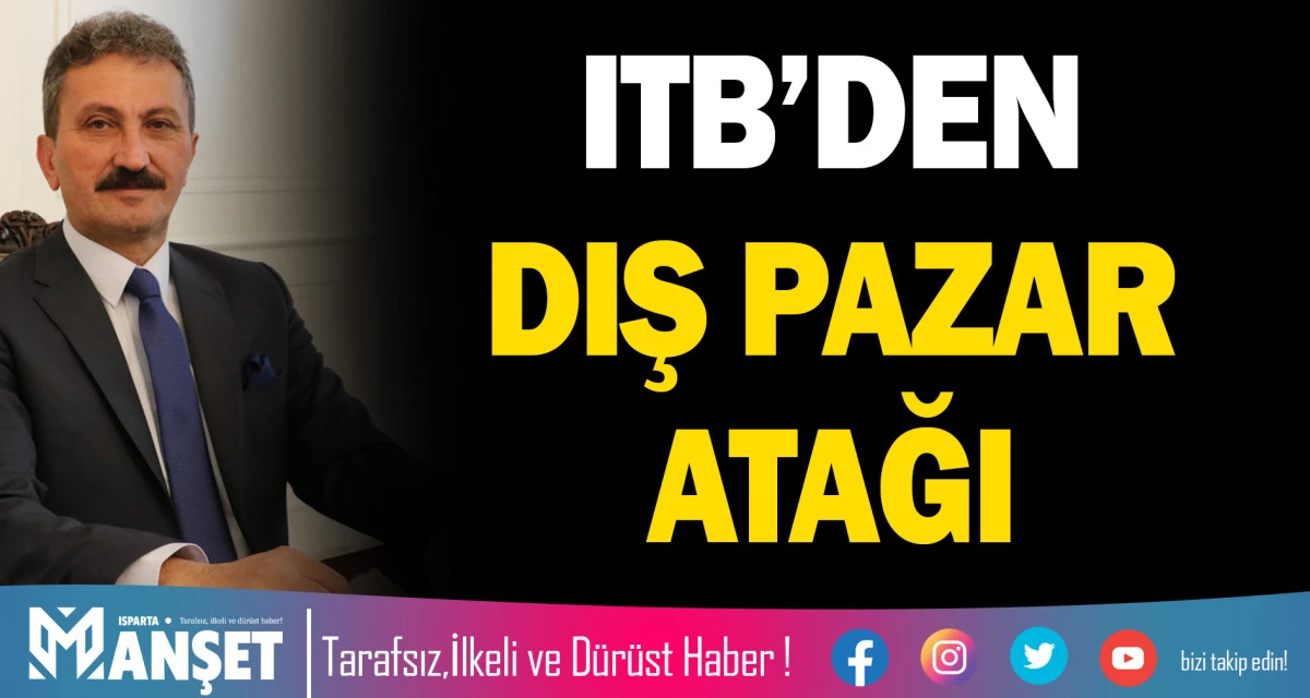 ISPARTA TİCARET BORSASI&rsquo;NDAN DIŞ PAZAR ATAĞI
