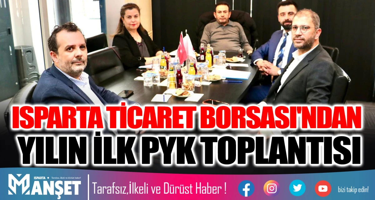 ISPARTA TİCARET BORSASI'NDAN YILIN İLK PYK TOPLANTISI