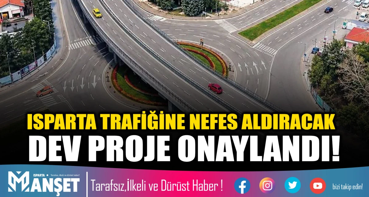 ISPARTA TRAFİĞİNE NEFES ALDIRACAK DEV PROJE ONAYLANDI!