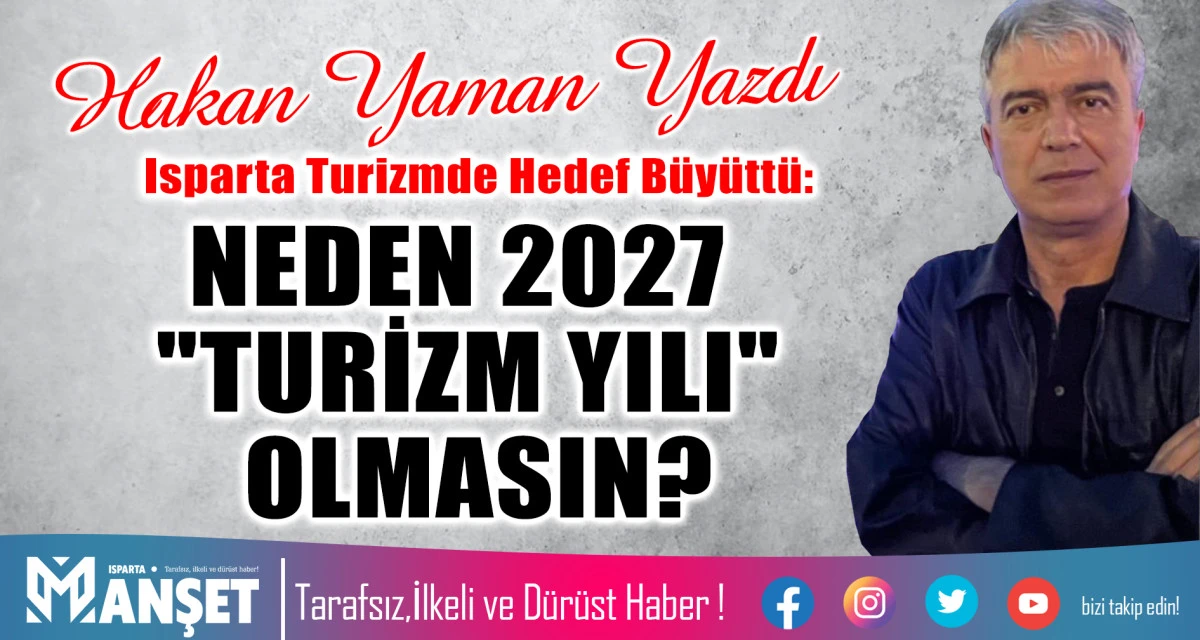 Isparta Turizmde Hedef B&uuml;y&uuml;tt&uuml;:NEDEN 2027 "TURİZM YILI" OLMASIN?