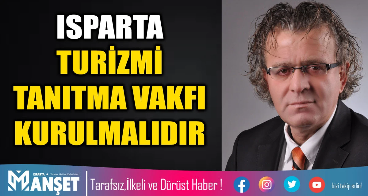 ISPARTA TURİZMİ TANITMA VAKFI KURULMALIDIR