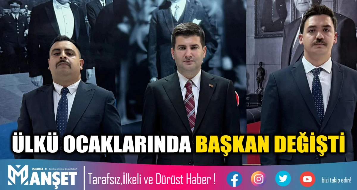 ISPARTA &Uuml;LK&Uuml; OCAKLARINDA BAŞKAN DEĞİŞTİ