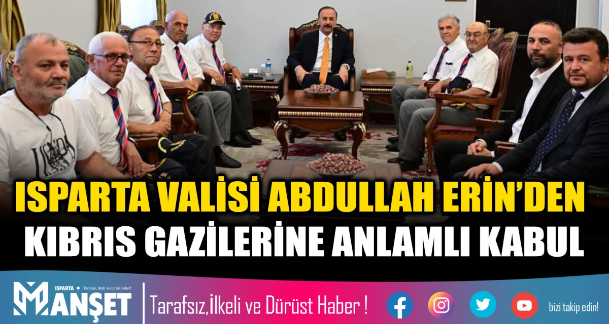 ISPARTA VALİSİ ABDULLAH ERİN&rsquo;DEN KIBRIS GAZİLERİNE ANLAMLI KABUL