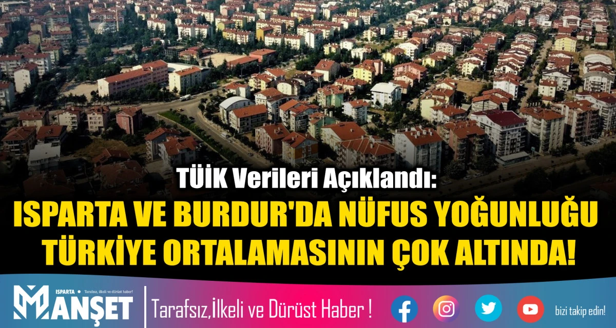 ISPARTA VE BURDUR'DA N&Uuml;FUS YOĞUNLUĞU T&Uuml;RKİYE ORTALAMASININ &Ccedil;OK ALTINDA!