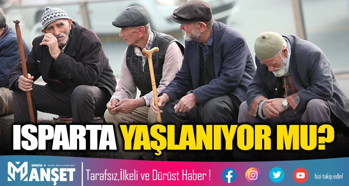 ISPARTA YAŞLANIYOR MU?