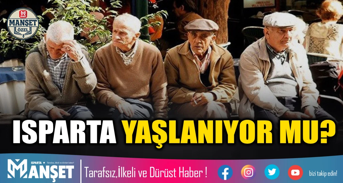ISPARTA YAŞLANIYOR MU?
