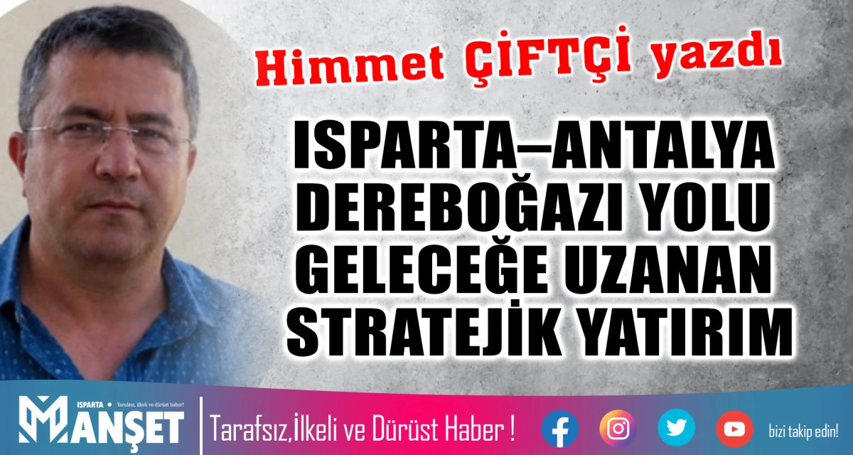 ISPARTA&ndash;ANTALYA DEREBOĞAZI YOLU GELECEĞE UZANAN STRATEJİK YATIRIM