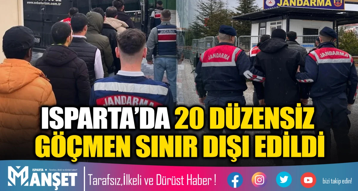ISPARTA&rsquo;DA 20 D&Uuml;ZENSİZ G&Ouml;&Ccedil;MEN SINIR DIŞI EDİLDİ