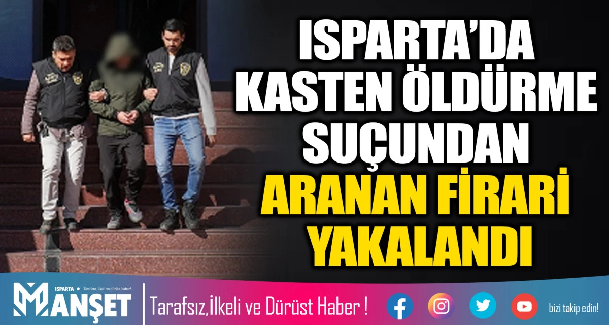 Isparta&rsquo;da 35 Yıl Hapis Cezalı Cezaevi Firarisi Yakalandı
