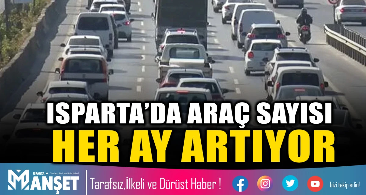 ISPARTA&rsquo;DA ARA&Ccedil; SAYISI HER AY ARTIYOR
