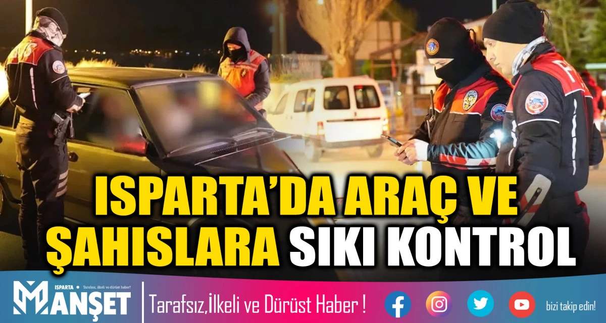 Isparta&rsquo;da Ara&ccedil; ve Şahıslara Sıkı Kontrol