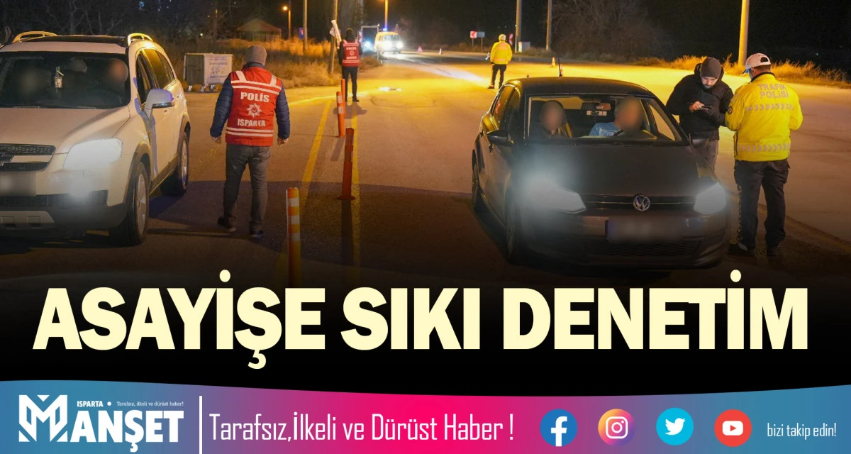 ISPARTA&rsquo;DA ASAYİŞE SIKI DENETİM