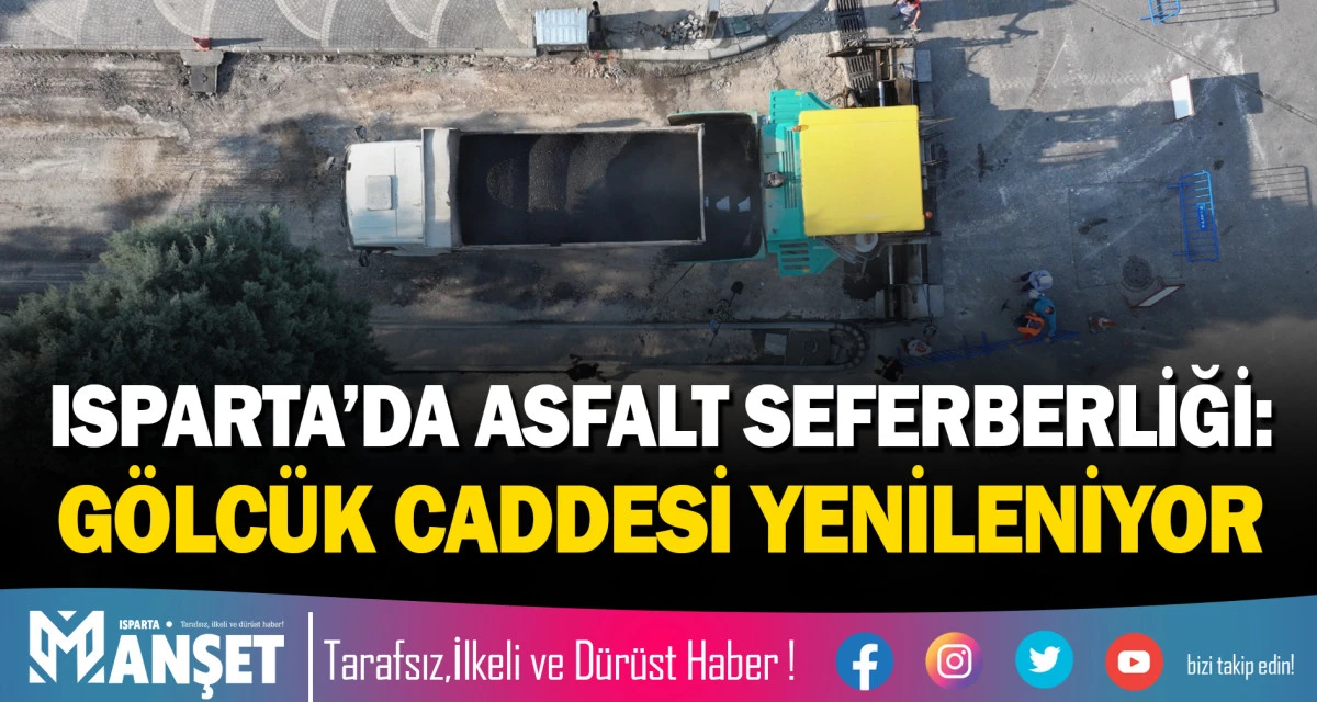 ISPARTA&rsquo;DA ASFALT SEFERBERLİĞİ: G&Ouml;LC&Uuml;K CADDESİ YENİLENİYOR