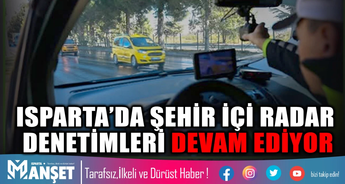 Isparta&rsquo;da Aşırı Hıza Karşı Radar Destekli Denetim