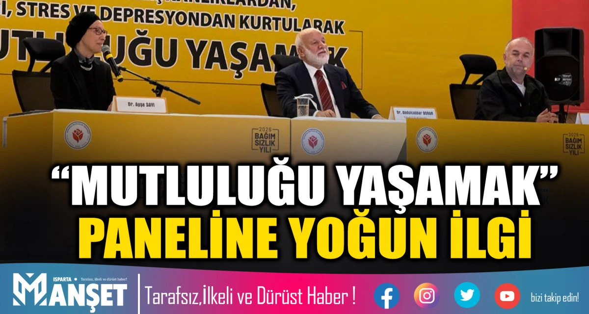 ISPARTA&rsquo;DA BAĞIMLILIK VE PSİKOLOJİK SORUNLARA MANEVİ &Ccedil;&Ouml;Z&Uuml;M RE&Ccedil;ETESİ: &ldquo;MUTLULUĞU YAŞAMAK&rdquo; PANELİNE YOĞUN İLGİ