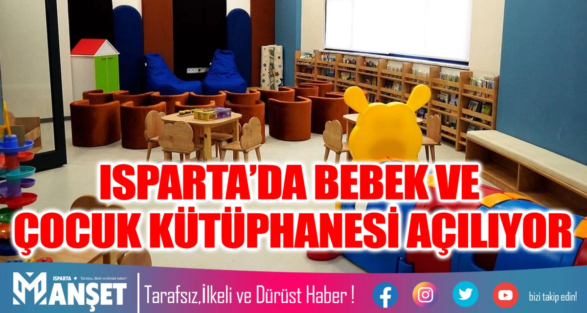 ISPARTA&rsquo;DA BEBEK VE &Ccedil;OCUK K&Uuml;T&Uuml;PHANESİ A&Ccedil;ILIYOR