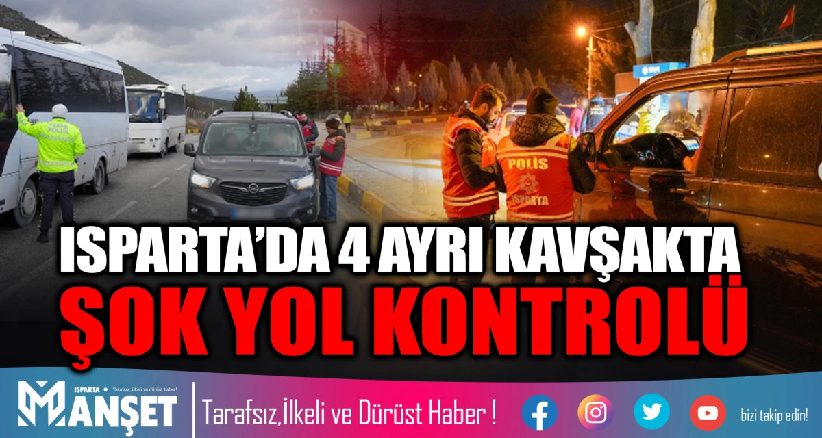 ISPARTA&rsquo;DA BELİRLENEN KAVŞAKLARDA ŞOK YOL KONTROL&Uuml;