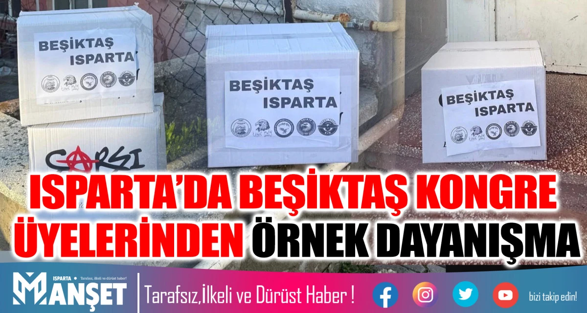 ISPARTA&rsquo;DA BEŞİKTAŞ KONGRE &Uuml;YELERİNDEN &Ouml;RNEK DAYANIŞMA