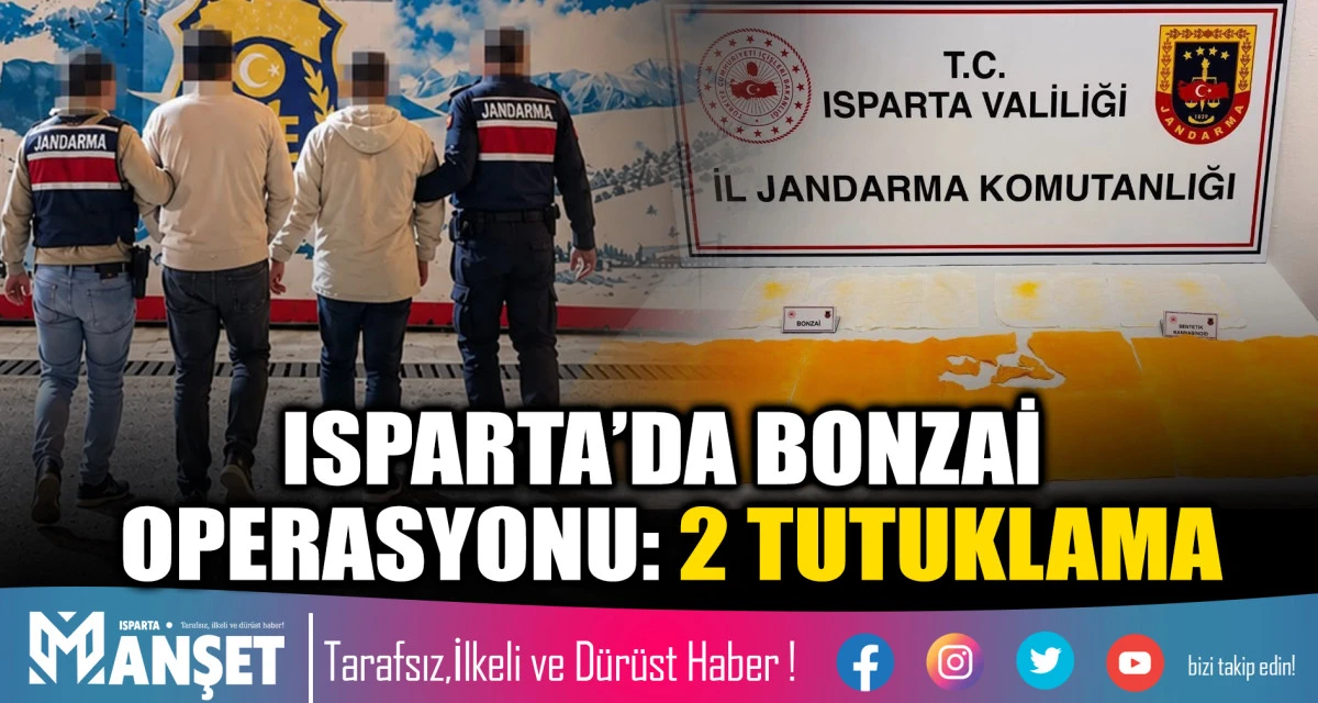ISPARTA&rsquo;DA BONZAİ OPERASYONU: 2 TUTUKLAMA