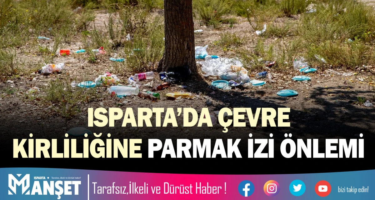 ISPARTA&rsquo;DA &Ccedil;EVRE KİRLİLİĞİNE "PARMAK İZİ" &Ouml;NLEMİ