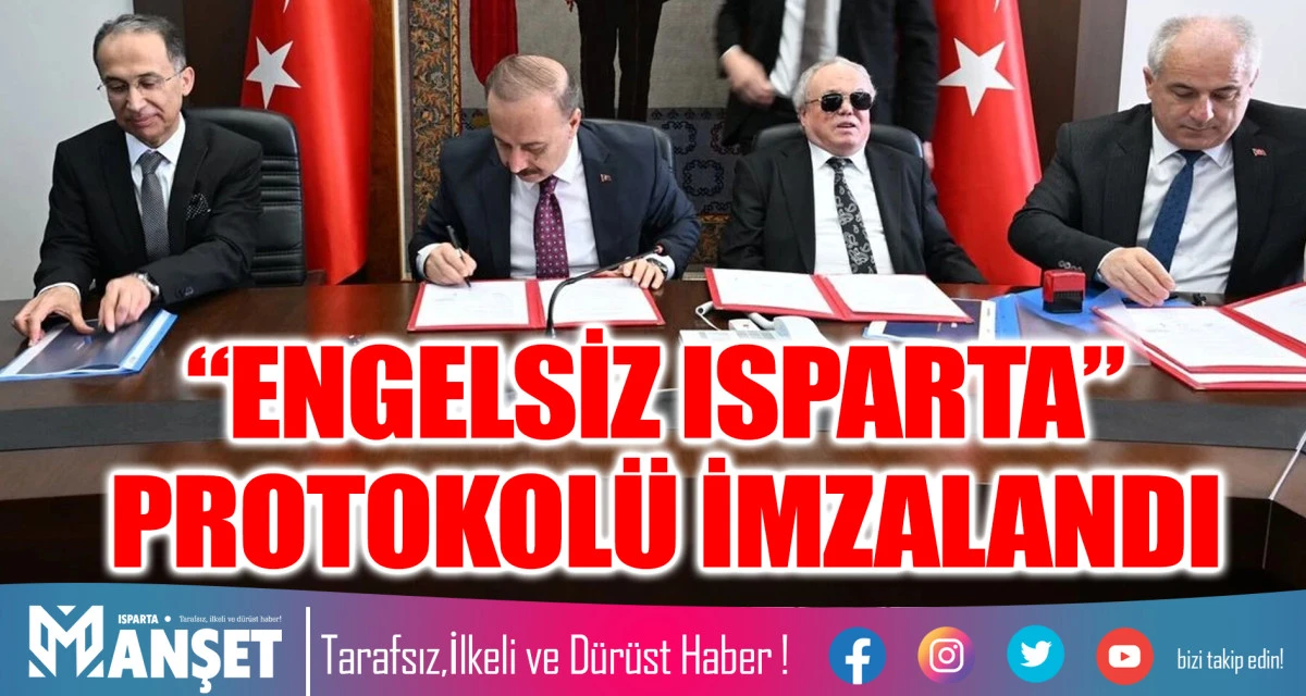ISPARTA&rsquo;DA &ldquo;ENGELSİZ ISPARTA&rdquo; PROTOKOL&Uuml; İMZALANDI