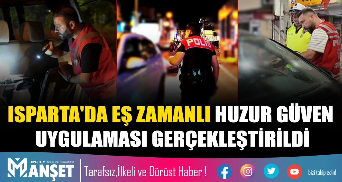 ISPARTA'DA EŞ ZAMANLI "HUZUR G&Uuml;VEN" UYGULAMASI GER&Ccedil;EKLEŞTİRİLDİ