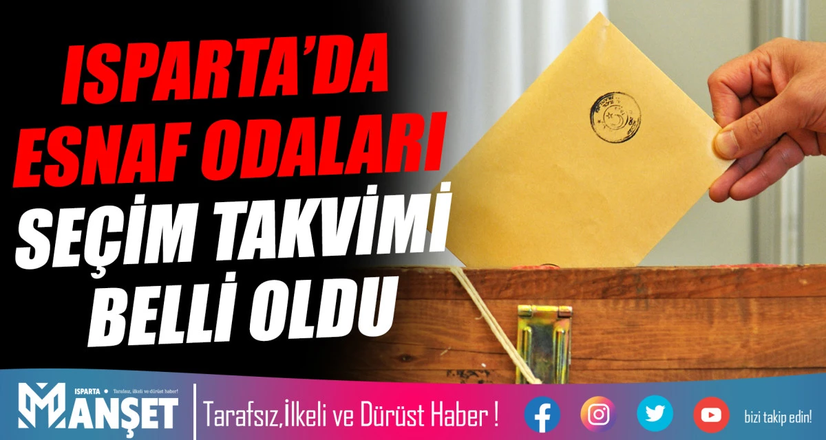 ISPARTA’DA ESNAF ODALARI SEÇİM TAKVİMİ BELLİ OLDU