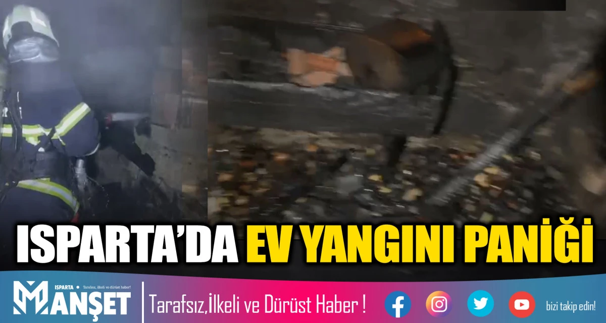 ISPARTA&rsquo;DA EV YANGINI PANİĞİ
