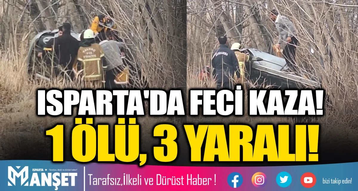 ISPARTA'DA FECİ KAZA! 1 &Ouml;L&Uuml;, 3 YARALI!
