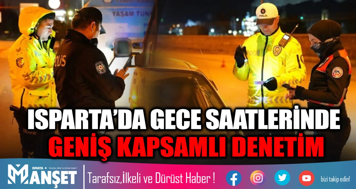 Isparta&rsquo;da Gece Saatlerinde Geniş Kapsamlı Denetim