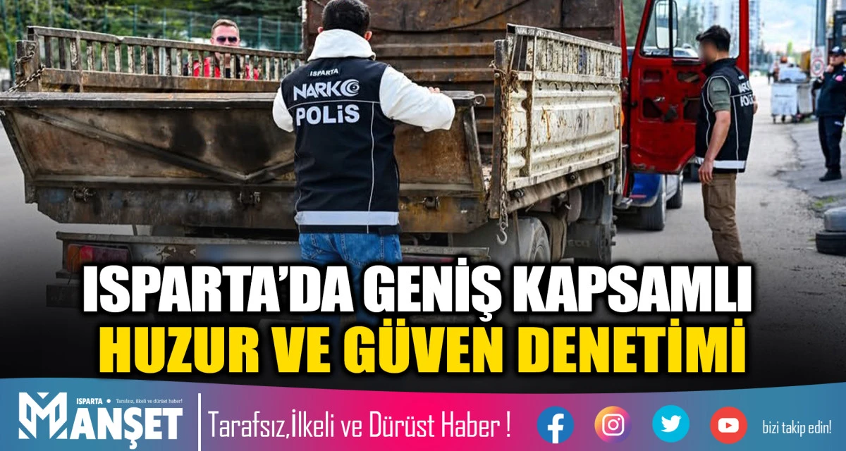 ISPARTA&rsquo;DA GENİŞ KAPSAMLI HUZUR VE G&Uuml;VEN DENETİMİ