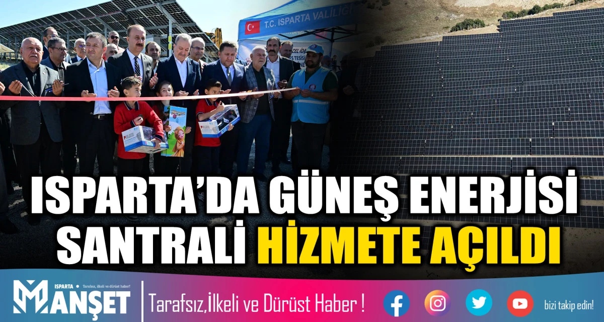 ISPARTA&rsquo;DA G&Uuml;NEŞ ENERJİSİ SANTRALİ HİZMETE A&Ccedil;ILDI