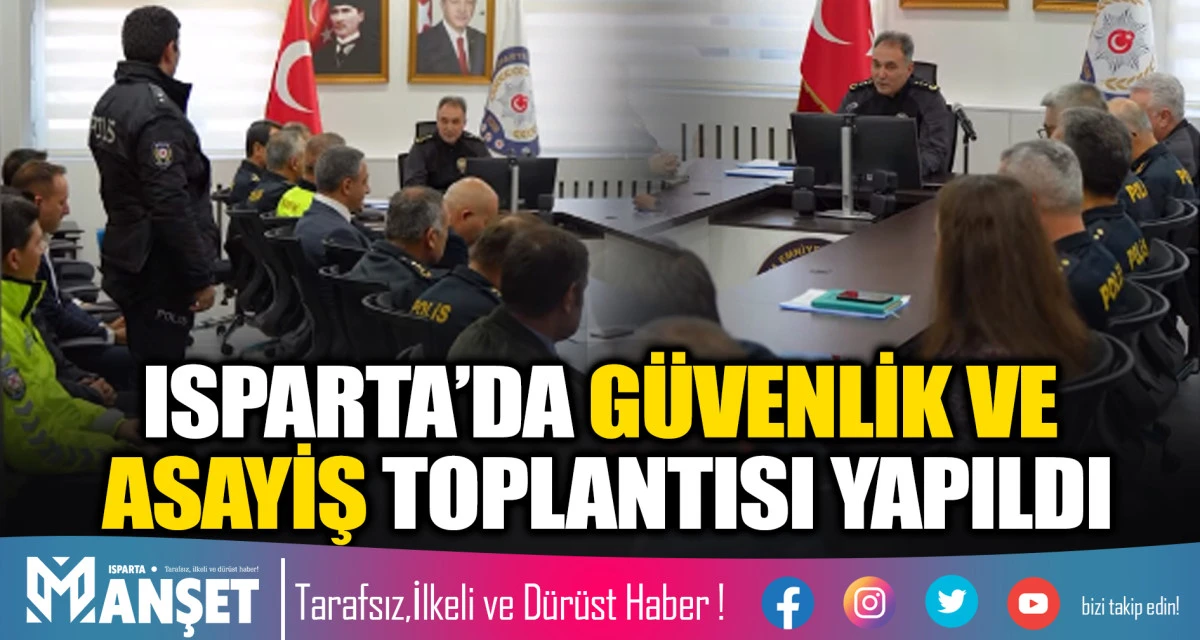 ISPARTA&rsquo;DA G&Uuml;VENLİK VE ASAYİŞ TOPLANTISI YAPILDI