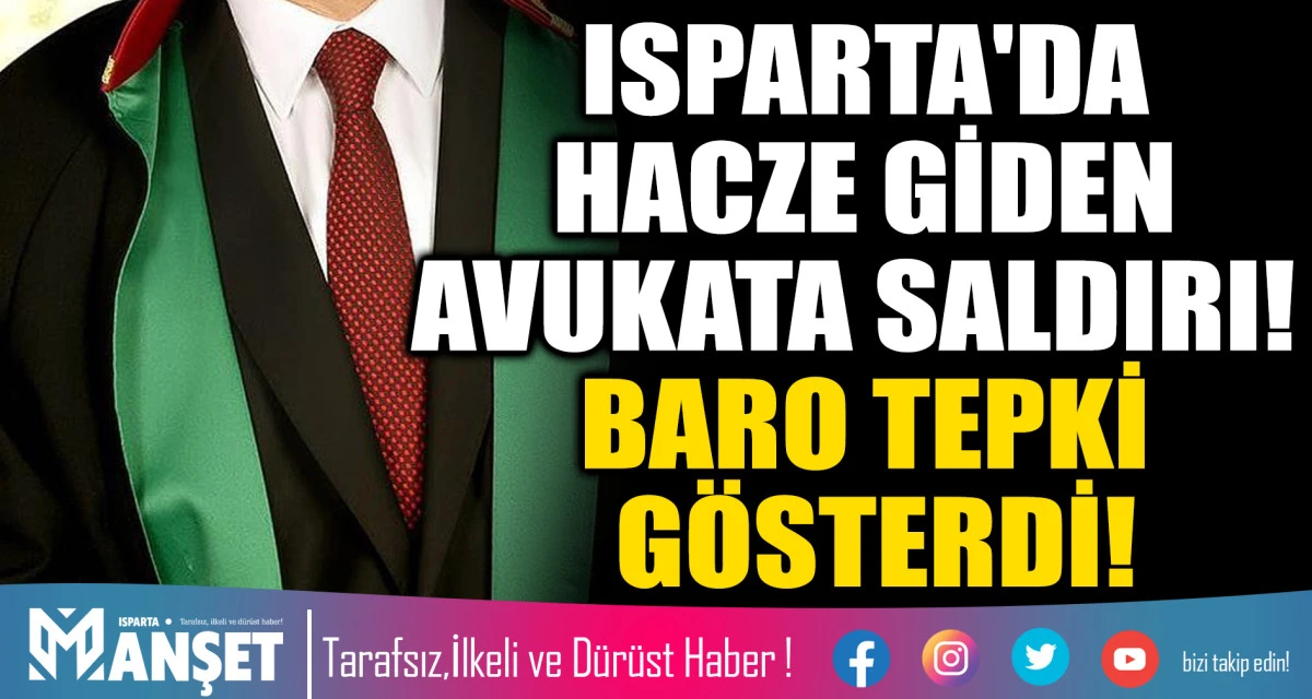 ISPARTA'DA HACZE GİDEN AVUKATA SALDIRI! BARO TEPKİ G&Ouml;STERDİ!