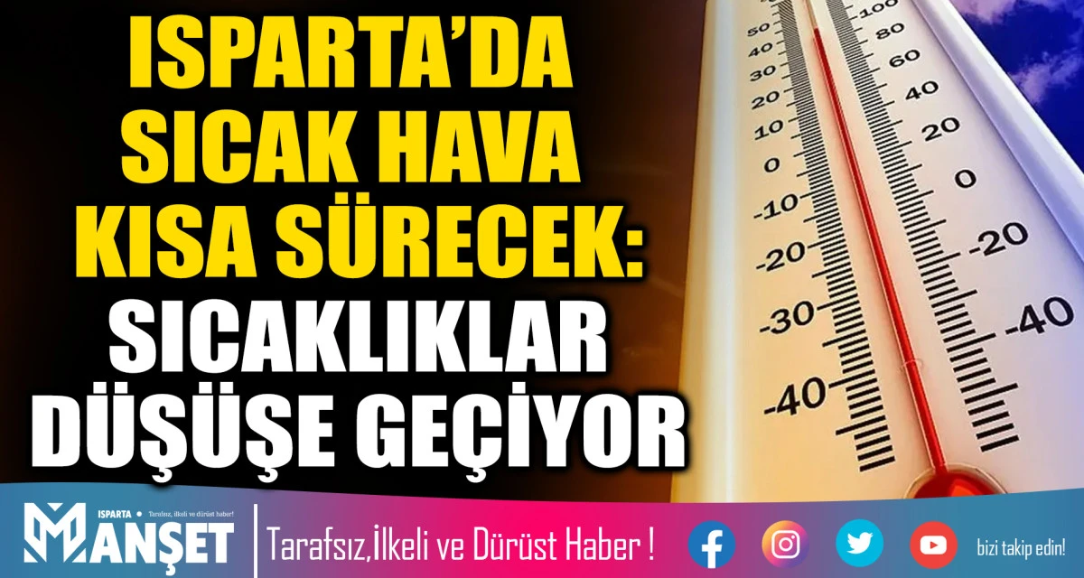 ISPARTA&rsquo;DA HAFTA SONUNA DOĞRU SICAKLIKLAR D&Uuml;ŞECEK