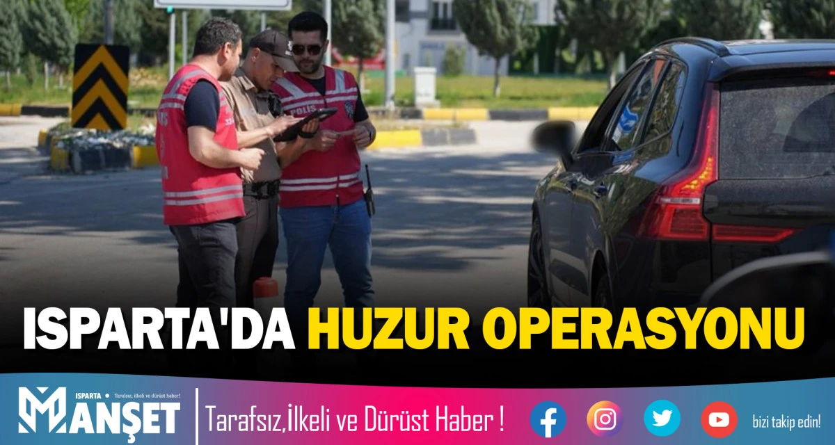 ISPARTA'DA HUZUR OPERASYONU
