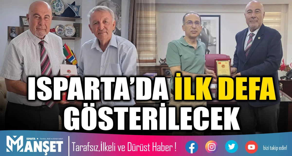 ISPARTA&rsquo;DA İLK DEFA G&Ouml;STERİLECEK