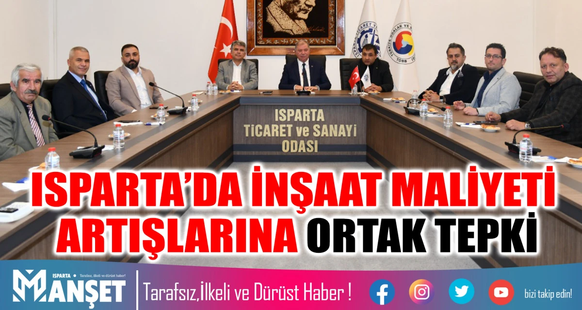 ISPARTA’DA İNŞAAT MALİYETİ  ARTIŞLARINA ORTAK TEPKİ