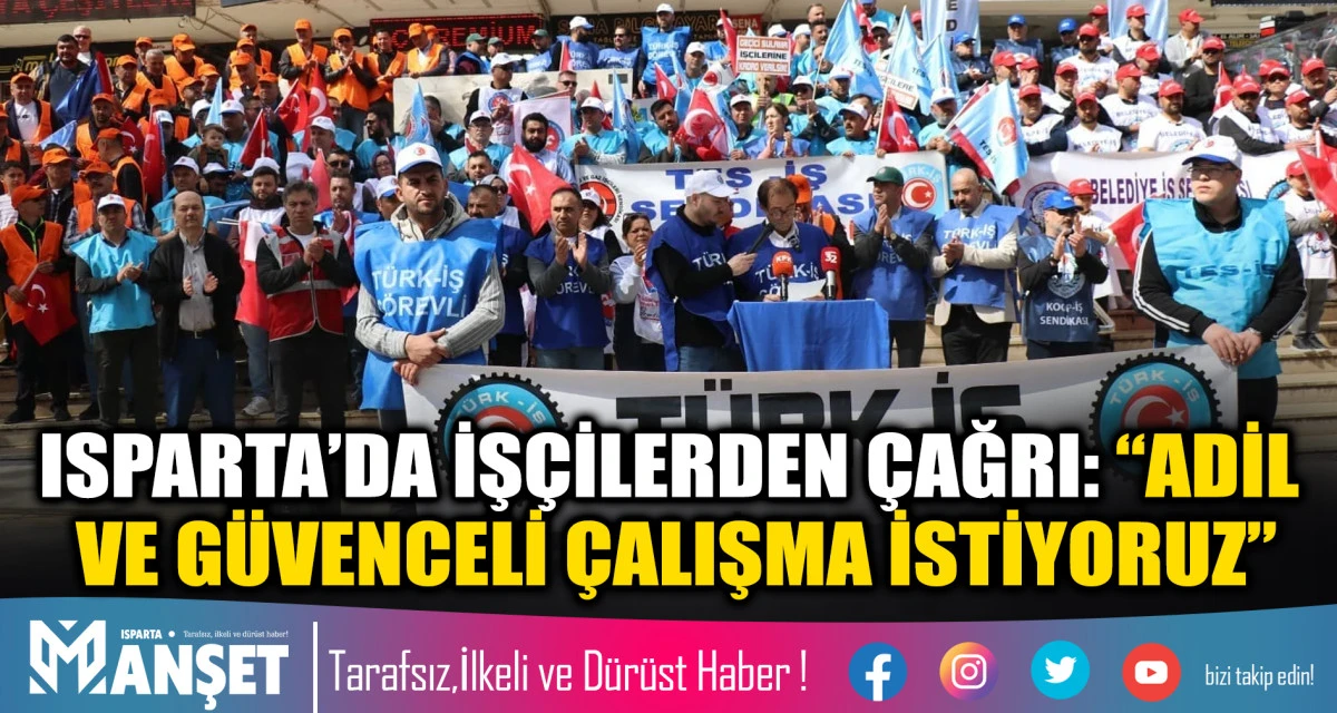 Isparta&rsquo;da İş&ccedil;ilerden &Ccedil;ağrı: &ldquo;Adil ve G&uuml;venceli &Ccedil;alışma İstiyoruz&rdquo;