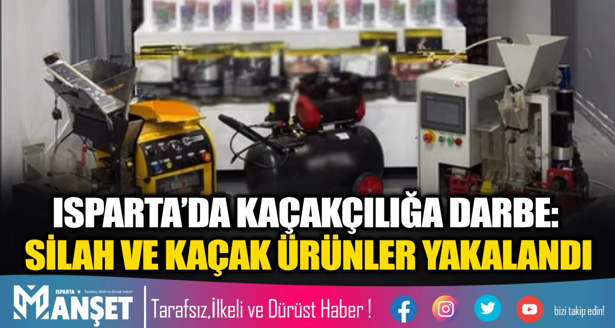  ISPARTA&rsquo;DA KA&Ccedil;AK&Ccedil;ILIĞA DARBE: SİLAH VE KA&Ccedil;AK &Uuml;R&Uuml;NLER YAKALANDI