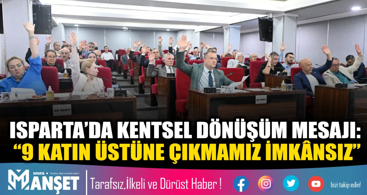 Isparta&rsquo;da Kentsel D&ouml;n&uuml;ş&uuml;m Mesajı: &ldquo;9 Katın &Uuml;st&uuml;ne &Ccedil;ıkmamız İmk&acirc;nsız&rdquo;