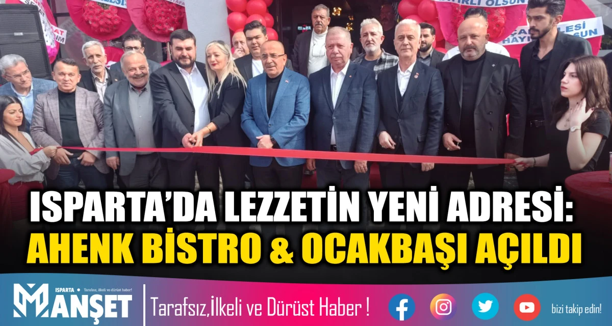 ISPARTA&rsquo;DA LEZZETİN YENİ ADRESİ: AHENK BİSTRO & OCAKBAŞI A&Ccedil;ILDI