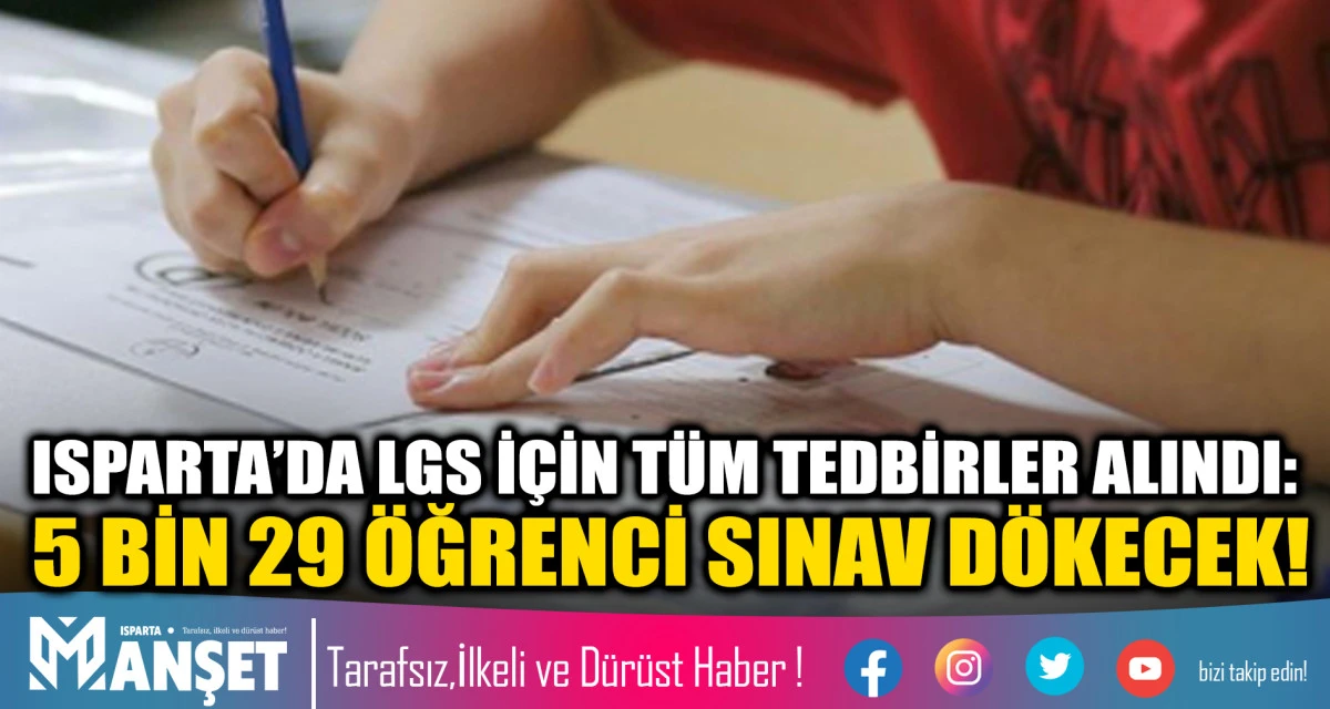 ISPARTA&rsquo;DA LGS İ&Ccedil;İN T&Uuml;M TEDBİRLER ALINDI: 5 BİN 29 &Ouml;ĞRENCİ SINAV D&Ouml;KECEK!