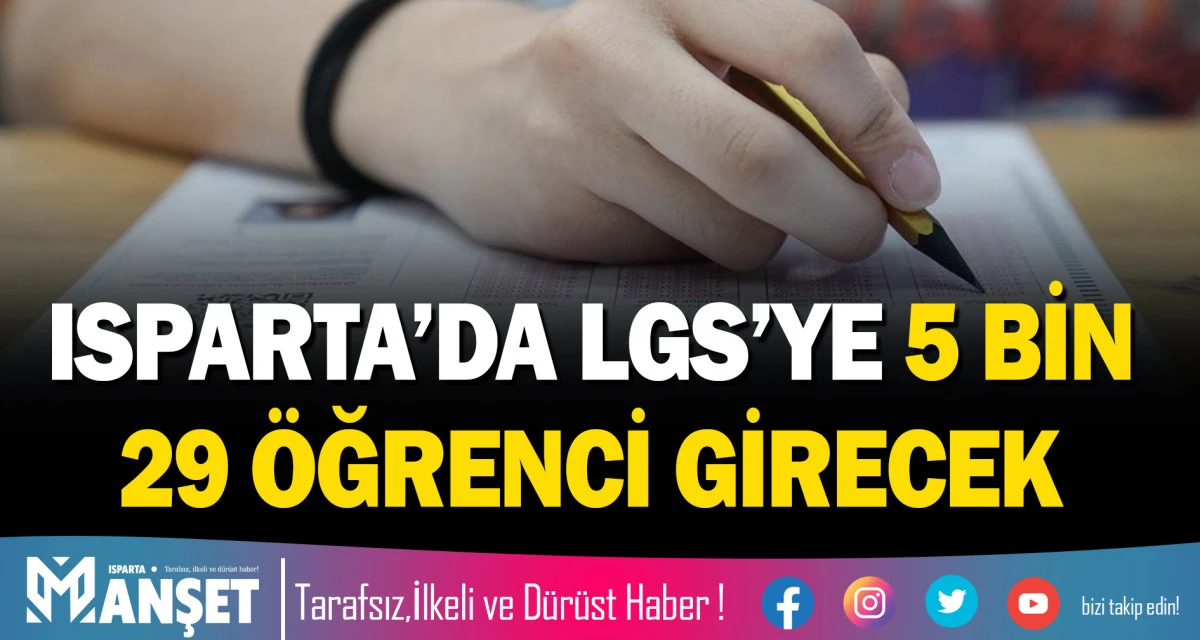 ISPARTA&rsquo;DA LGS&rsquo;YE 5 BİN 29 &Ouml;ĞRENCİ GİRECEK