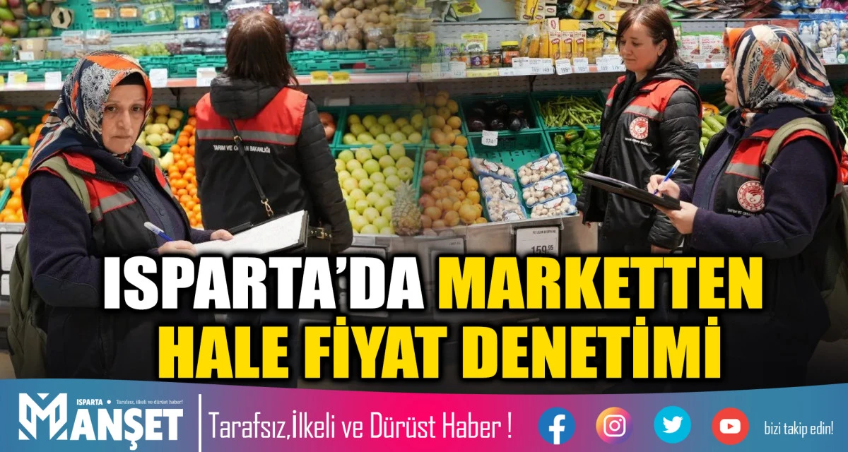 ISPARTA&rsquo;DA MARKETTEN HALE FİYAT DENETİMİ