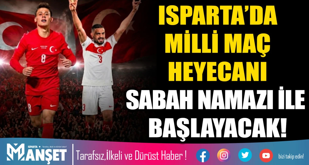 ISPARTA&rsquo;DA MİLLİ MA&Ccedil; HEYECANI SABAH NAMAZI İLE BAŞLAYACAK!