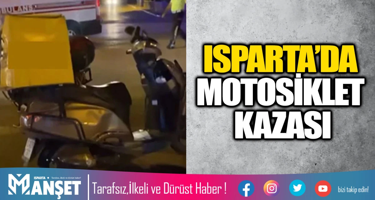 ISPARTA’DA MOTOSİKLET KAZASI